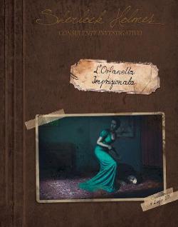Sherlock Holmes Consulente Investigativo: L'Orfanella Imprigionata