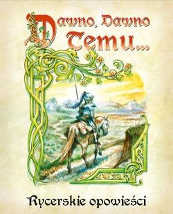 Dawno, dawno temu…: Rycerskie opowieści