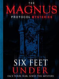 The Magnus Protocol Mysteries: Six Feet Under