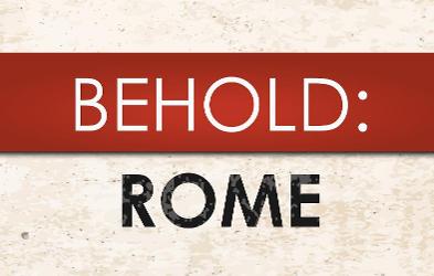 Behold: Rome