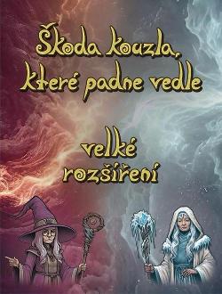 Škoda kouzla, které padne vedle: velké rozšíření