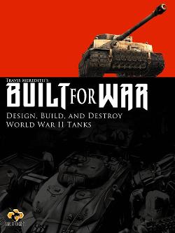 Built for War: Design, Build, and Destroy World War II Tanks