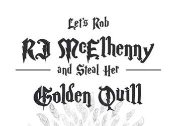 Let's Rob RJ McElhenny and Steal Her Golden Quill